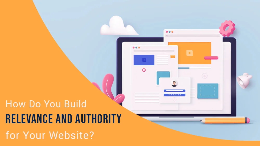 How Do You Build Relevance and Authority for Your Website?
