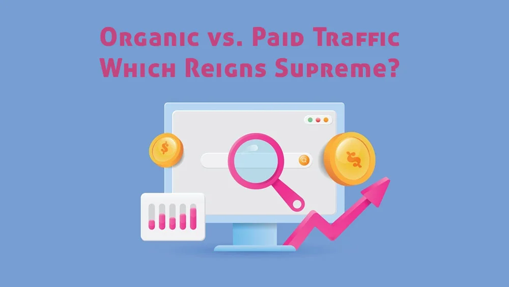 Organic vs. Paid Traffic Which Reigns Supreme