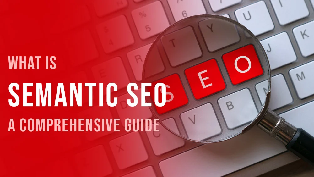 What is Semantic SEO A Comprehensive Guide