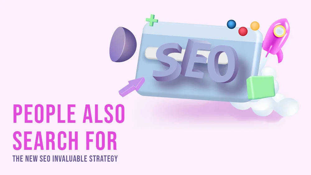 People Also Search For The New SEO Invaluable Strategy