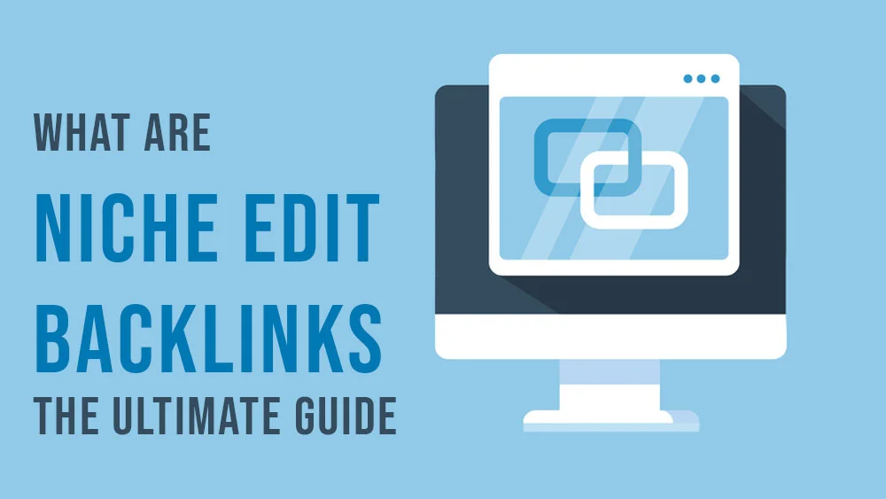 What are Niche Edit Backlinks The Ultimate Guide