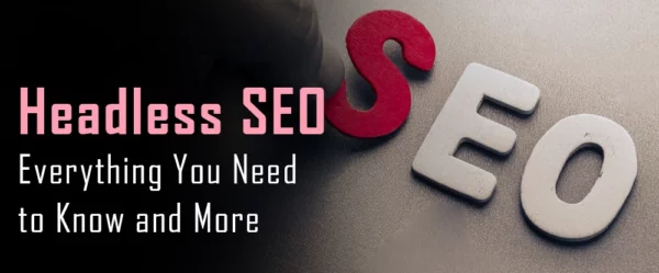 Headless SEO: Everything You Need to Know and More