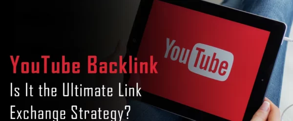 YouTube Backlink: Is It the Ultimate Link Exchange Strategy?
