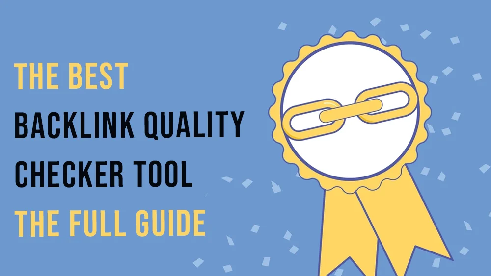 The Best Backlink Quality Checker Tool The Full Guide