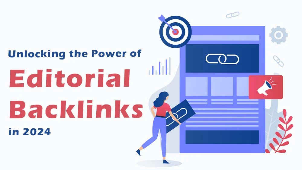 Unlocking the Power of Editorial Backlinks in 2024