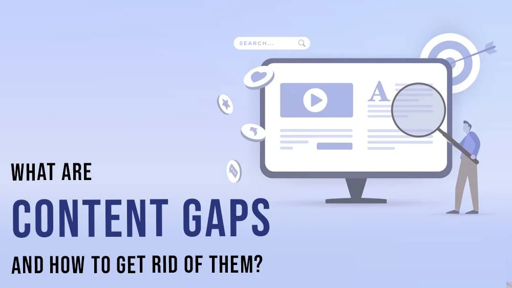 What are Content Gaps and How to Get Rid of Them