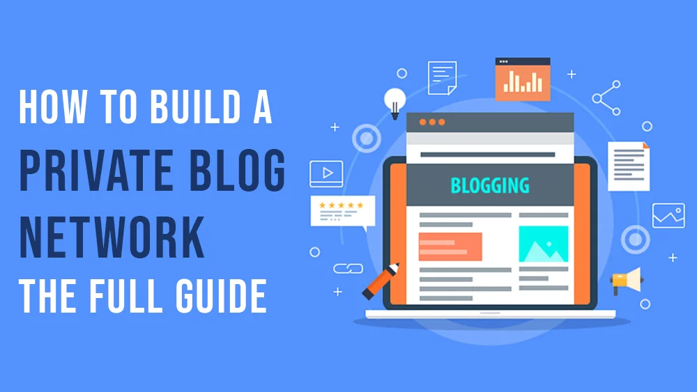 How to Build a Private Blog Network The Full Guide