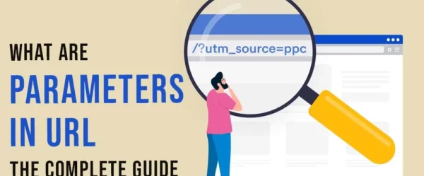 What Are Parameters In URL? The Complete Guide