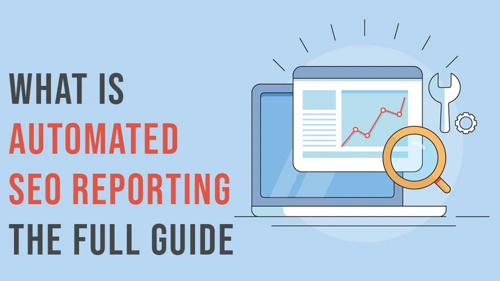 What Is Automated SEO Reporting The Full Guide