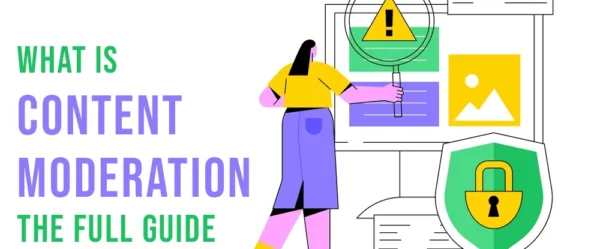 What Is Content Moderation: The Full Guide