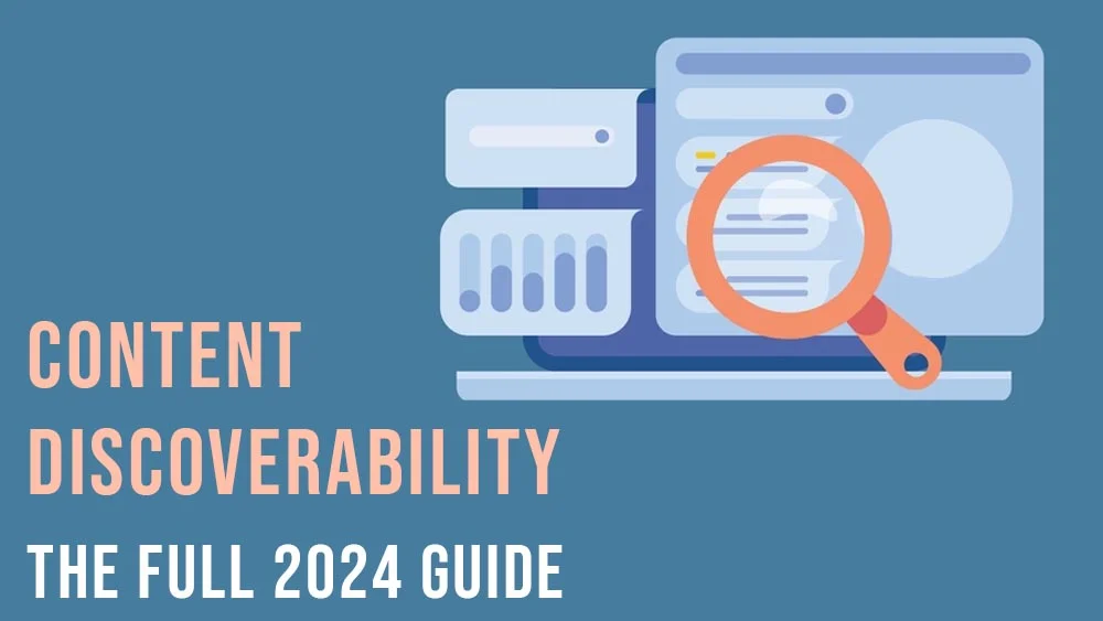 Content Discoverability The Full 2024 Guide