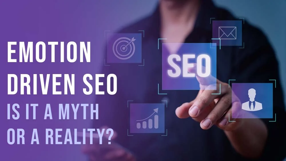 Emotion-Driven SEO Is It a Myth or a Reality