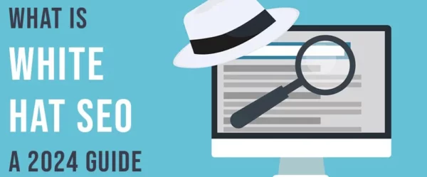 What is White Hat SEO? A 2024 Guide