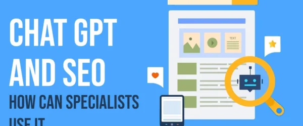 Chat GPT and SEO: How Can Specialists Use It?