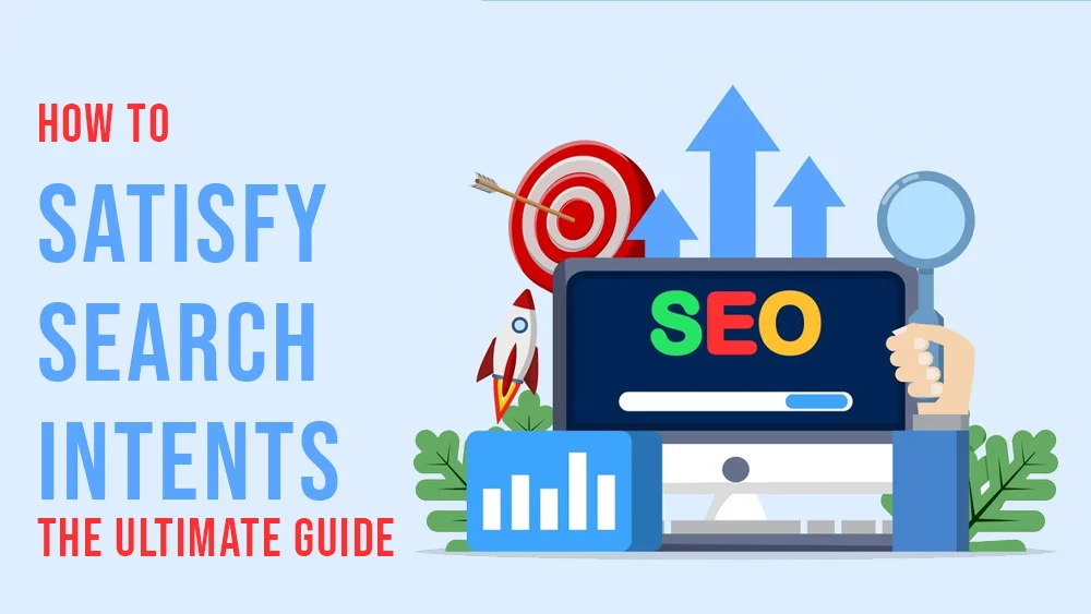 How to Satisfy Search Intents The Ultimate Guide