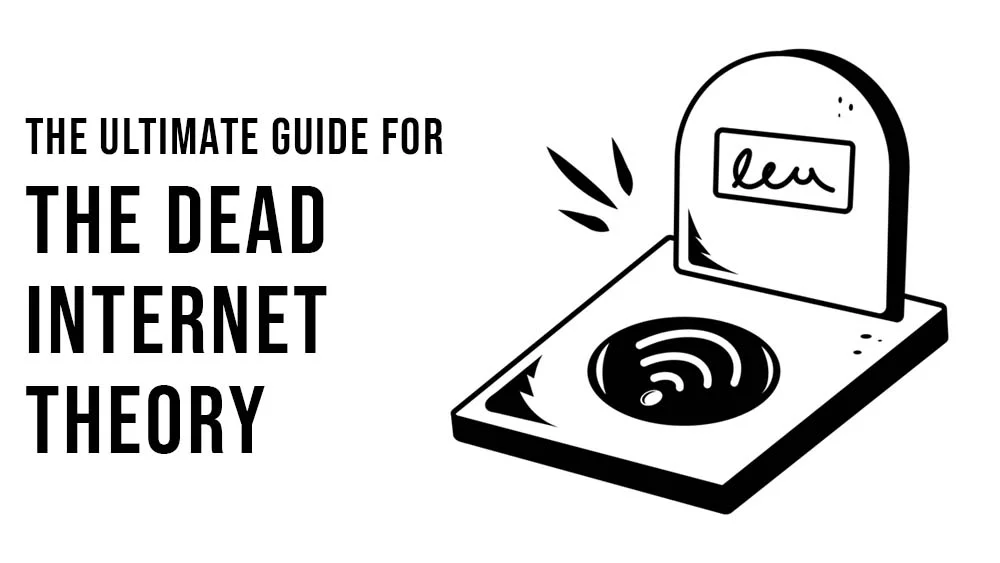 The Ultimate Guide for The Dead Internet Theory