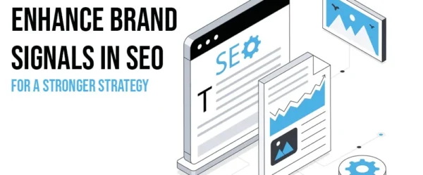 Ways to Enhance Brand Signals in SEO for a Stronger Strategy