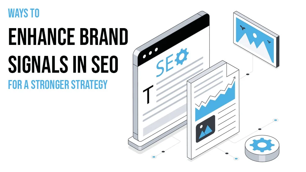 Ways to Enhance Brand Signals in SEO for a Stronger Strategy