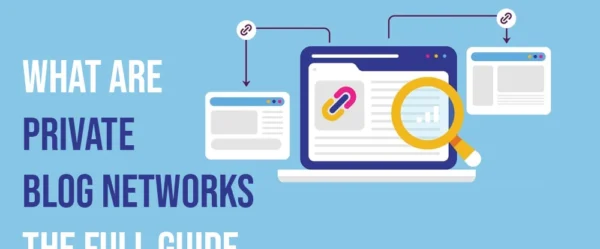 What Are Private Blog Networks? The Full Guide