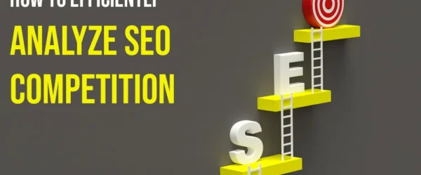 How to Efficiently Analyze SEO Competition?