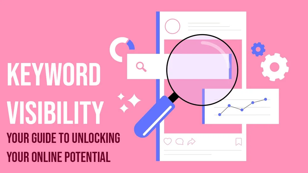 Keyword Visibility Your Guide to Unlocking Your Online Potential