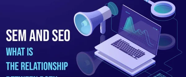 SEM and SEO: What is The Relationship Between Both?