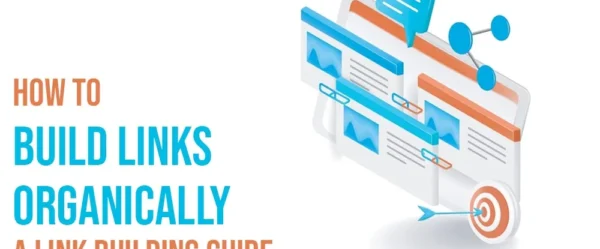 How to Build Links Organically? A Link Building Guide