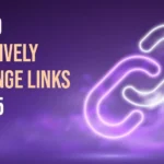 How to Effectively Exchange Links in 2025? The Ultimate Guide