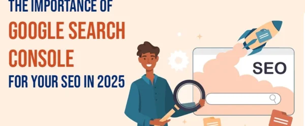 The Importance of Google Search Console for Your SEO in 2025