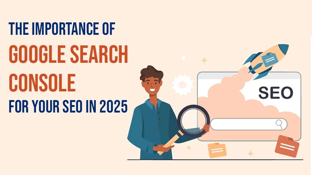 The Importance of Google Search Console for Your SEO in 2025