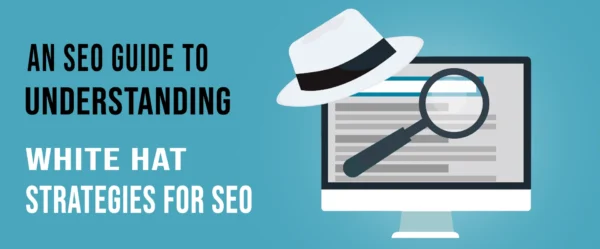 An SEO Guide to Understanding White Hat Strategies for SEO