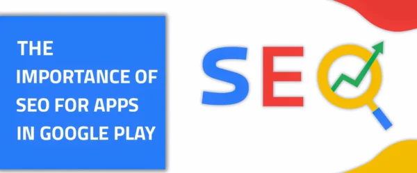 The Importance of SEO for Apps in Google Play