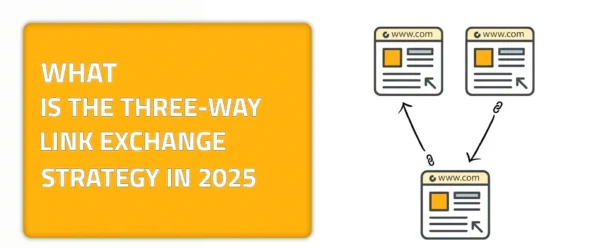 What is The Three-Way Link Exchange Strategy in 2025?